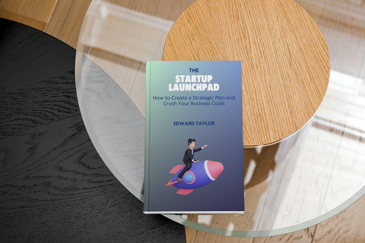 The Startup Launchpad: How to Create a Strategic Plan and Crush Your Business Goals